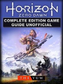 Horizon Zero Dawn Complete Edition Game Guide Unofficial