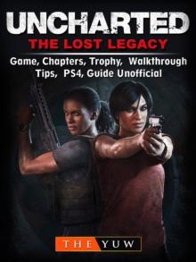 Uncharted The Lost Legacy Game, Chapters, Trophy, Walkthrough, Tips, PS4, Guide Unofficial