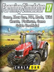 Farming Simulator 17 Platinum Edition Game Guide Unofficial