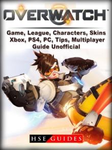 Overwatch Game, League, Characters, Skins, Xbox, PS4, PC, Tips, Multiplayer, Guide Unofficial