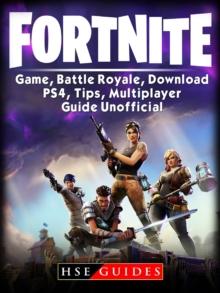 Fortnite Game, Battle Royale, Download, PS4, Tips, Multiplayer, Guide Unofficial