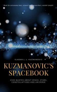 Kuzmanovic's Spacebook : 2500 Quotes About Space, Stars, Constelations And Universe