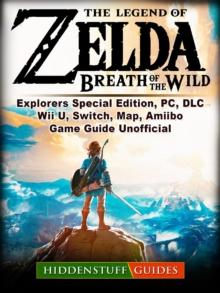 The Legend of Zelda Breath of The Wild, Explorers Special Edition, PC, DLC, Wii U, Switch, Map, Amiibo, Game Guide Unofficial