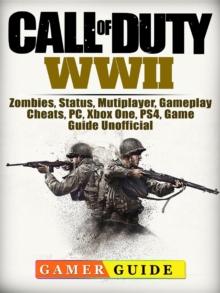 Call of Duty WWII, Zombies, Status, Mutiplayer, Gameplay, Cheats, PC, Xbox One, PS4, Game Guide Unofficial