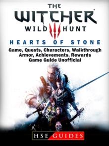 The Witcher 3 Hearts of Stone Game, Quests, Characters, Walkthrough, Armor, Achievements, Rewards, Game Guide Unofficial