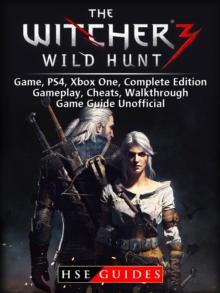 The Witcher 3 Wild Hunt Game, PS4, Xbox One, Complete Edition, Gameplay, Cheats, Walkthrough, Game Guide Unofficial