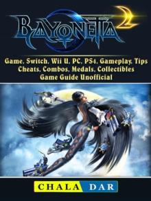 Bayonetta 2 Game, Switch, Wii U, PC, PS4, Gameplay, Tips, Cheats, Combos, Medals, Collectibles, Game Guide Unofficial