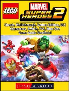 Lego Marvel Super Heroes 2, Cheats, Walkthrough, Deluxe Edition, DLC, Characters, Switch, PS4, Xbox One, Game Guide Unofficial