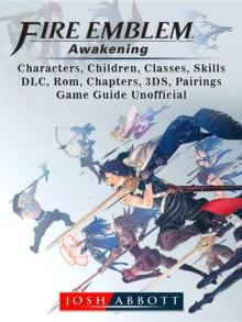 Fire Emblem Awakening, Characters, Children, Classes, Skills, DLC, Rom, Chapters, 3DS, Pairings, Game Guide Unofficial