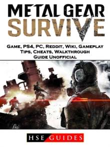 Metal Gear Survive Game, PS4, PC, Reddit, Wiki, Gameplay, Tips, Cheats, Walkthrough, Guide Unofficial