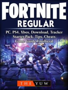 Fortnite Regular, PC, PS4, Xbox, Download, Tracker, Starter Pack, Tips, Cheats, Game Guide Unofficial