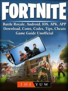 Fortnite  Mobile, Battle Royale, Android, IOS, APK, APP, Download, Coms, Codes, Tips, Cheats, Game Guide Unofficial