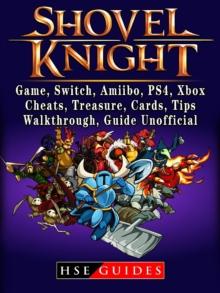 Shovel Knight, Game, Switch, Amiibo, PS4, Xbox, Cheats, Treasure, Cards, Tips, Walkthrough, Guide Unofficial