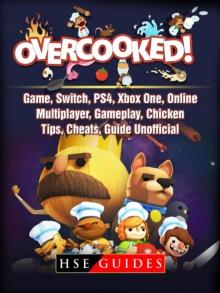 Overcooked Game, Switch, PS4, Xbox One, Online, Multiplayer, Gameplay, Chicken, Tips, Cheats, Guide Unofficial