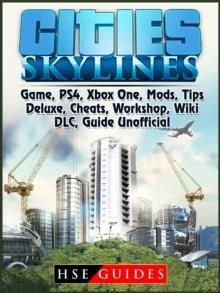 Cities Skylines Game, PS4, Xbox One, Mods, Tips, Deluxe, Cheats, Workshop, Wiki, DLC, Guide Unofficial