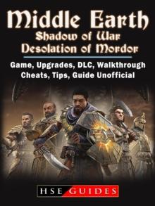 Middle Earth Shadow of War Desolation of Mordor, Game, Upgrades, DLC, Walkthrough, Cheats, Tips, Guide Unofficial