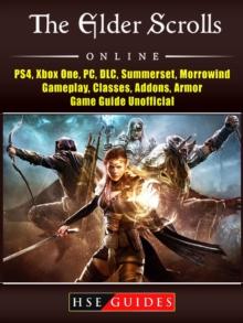 The Elder Scrolls Online, PS4, Xbox One, PC, DLC, Summerset, Morrowind, Gameplay, Classes, Addons, Armor, Game Guide Unofficial