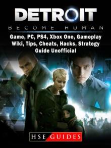 Detroit Become Human Game, PC, PS4, Xbox One, Gameplay, Wiki, Tips, Cheats, Hacks, Strategy, Guide Unofficial