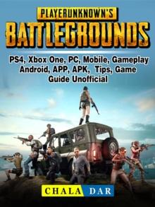 Player Unknowns Battlegrounds, PS4, Xbox One, PC, Mobile, Gameplay, Android, APP, APK, Tips, Game Guide Unofficial