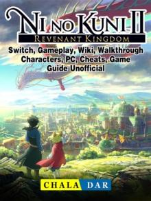 Ni No Kuni II Revenant Kingdom, Switch, Gameplay, Wiki, Walkthrough, Characters, PC, Cheats, Game Guide Unofficial