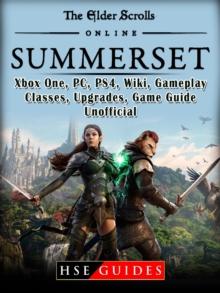 The Elder Scrolls Online Summerset, Xbox One, PC, PS4, Wiki, Gameplay, Classes, Upgrades, Game Guide Unofficial