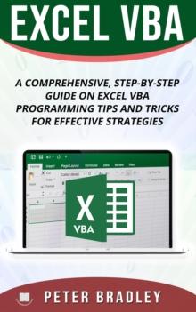 Excel VBA - A Step-by-Step Comprehensive Guide on Excel VBA Programming Tips and Tricks for Effective Strategies