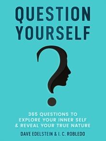 Question Yourself: 365 Questions to Explore Your Inner Self & Reveal Your True Nature : Master Your Mind, Revolutionize Your Life, #12