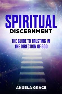 Spiritual Discernment: The Guide to Trusting in the Direction of God