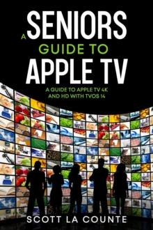 Seniors Guide to Apple TV: A Guide to Apple TV 4K and HD with TVOS 14