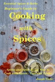 Beginner's Guide to Cooking with Spices : Essential Spices and Herbs, #9