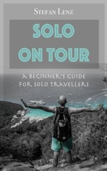 SOLO ON TOUR: A Beginner's Guide for Solo Travellers