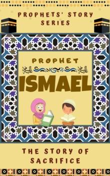 Prophet Ismael ; The Story of Sacrifice