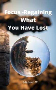 Focus -Regaining What You Have Lost : Daily Reflections