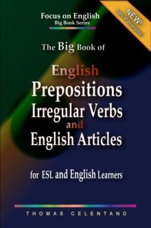 Big Book of English Prepositions, Irregular Verbs, and English Articles for ESL and English Learners