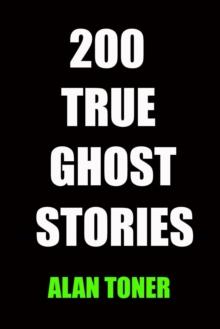 200 True Ghost Stories : True Ghost Stories