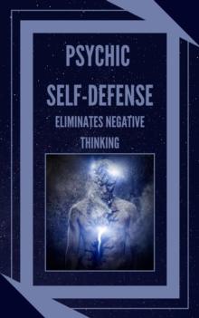 Psychic Self-defence Eliminates Negative Thinking