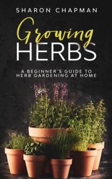 Growing Herbs: A Beginner's Guide to Herb Gardening at Home