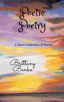 Poetic Poetry: A Short Collection of Poems