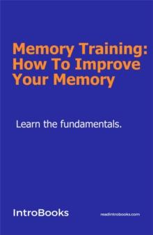 Memory Training: How To Improve Your Mind