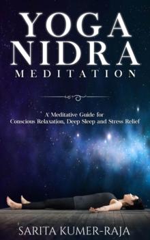 Yoga Nidra Meditation: A Meditative Guide for Conscious Relaxation, Deep Sleep and Stress Relief