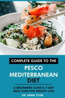 Complete Guide to the Pesco Mediterranean Diet: A Beginners Guide & 7-Day Meal Plan for Weight Loss