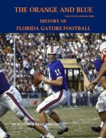 Orange and Blue! History of Florida Gators Football : College Football Blueblood Series, #4