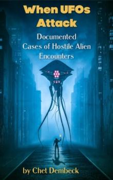 When UFOs Attack -- Documented Cased of Hostile Alien Encounters