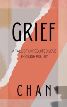 Grief - A Tale Of Unrequited Love Through Poetry