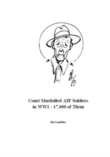 Court Martialled AIF Soldiers in WW1 : 17,000 of Them