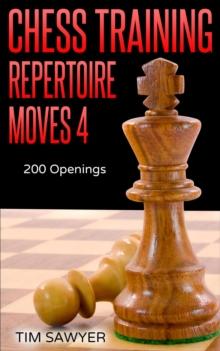 Chess Training Repertoire Moves 4 : Chess Training Repertoire, #4