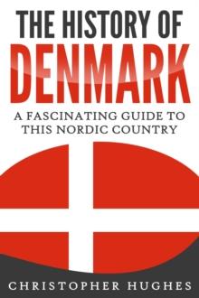 History of Denmark: A Fascinating Guide to this Nordic Country