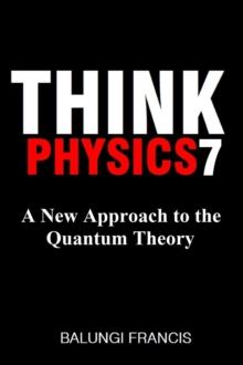 New Approach to the Quantum Theory : Think Physics, #7