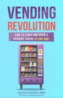 Vending Revolution - How to Start & Grow a Vending Business at Any Age!