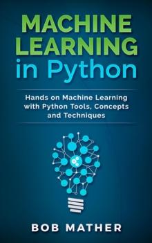 Machine Learning in Python: Hands on Machine Learning with Python Tools, Concepts and Techniques